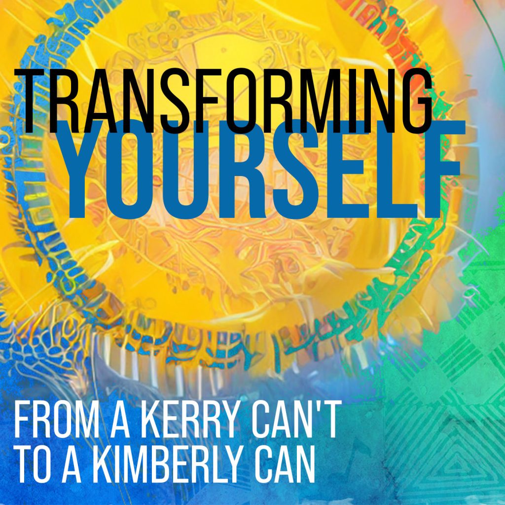 LFN #128 Transforming yourself from a Kerry CAN’T to a Kimberly CAN ...